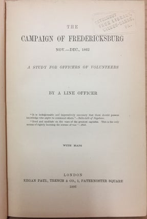 The Campaign Of Fredericksburg Nov - Dec 1862 : A study for officers of volunteers. By a line officer