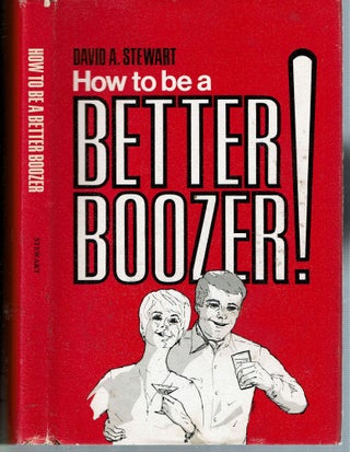 Item #14153 How to be a Better Boozer. David A. Stewart