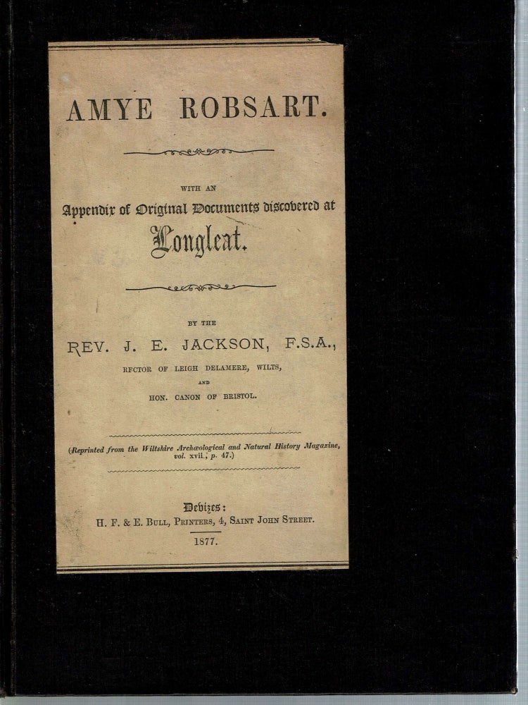 Item #14181 Amye Robsart : With an Appendix of Original Documents Discovered at Longleat. John Edward Jackson.
