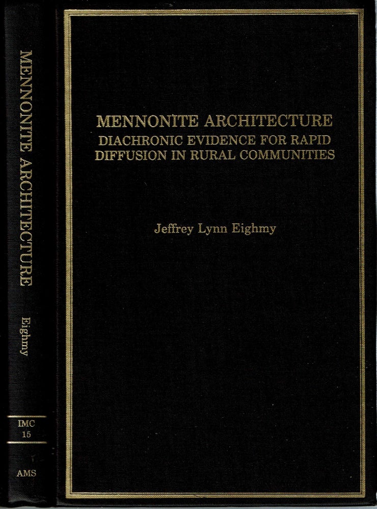 Item #14275 Mennonite Architecture : Diachronic Evidence for Rapid Diffusion in Rural Communities. Jeffrey L. Eighmy.