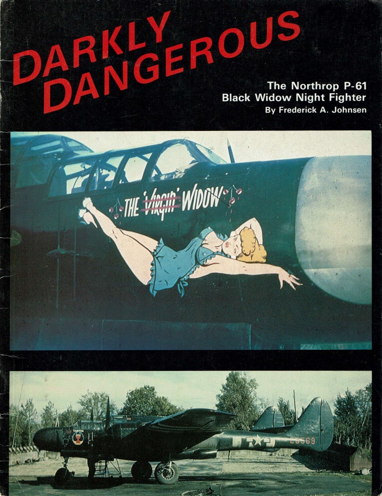 Item #14341 Darkly Dangerous : The Northrop P-61 Black Widow Night Fighter. Frederick A. Johnsen.