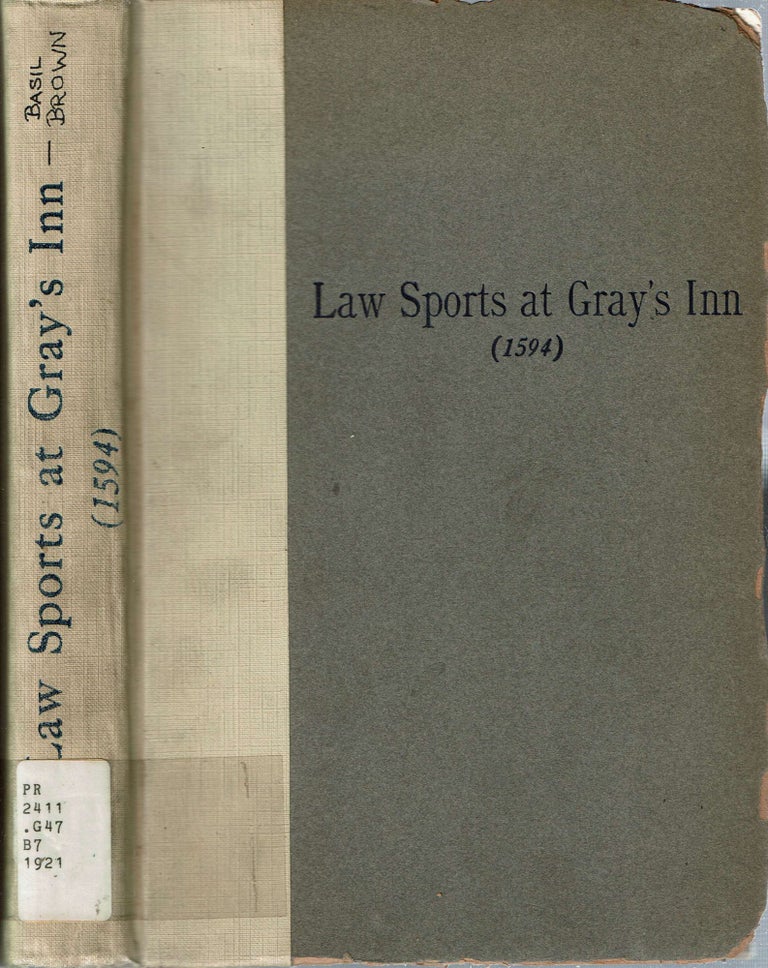 Item #14387 Law Sports At Gray's Inn (1594) : Including Shakespeare's connection with the Inn's of Court, the origin of the Capias Utlegatum re Coke and Bacon, Francis Bacon's connection with Warwickshire, together with a reprint of the Gesta Grayorum. Basil Brown, Isabelle Kittson Brown.