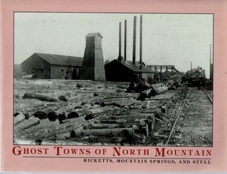 Item #14412 Ghost Towns of North Mountain : Ricketts, Mountain Springs, and Stull. F. Charles...