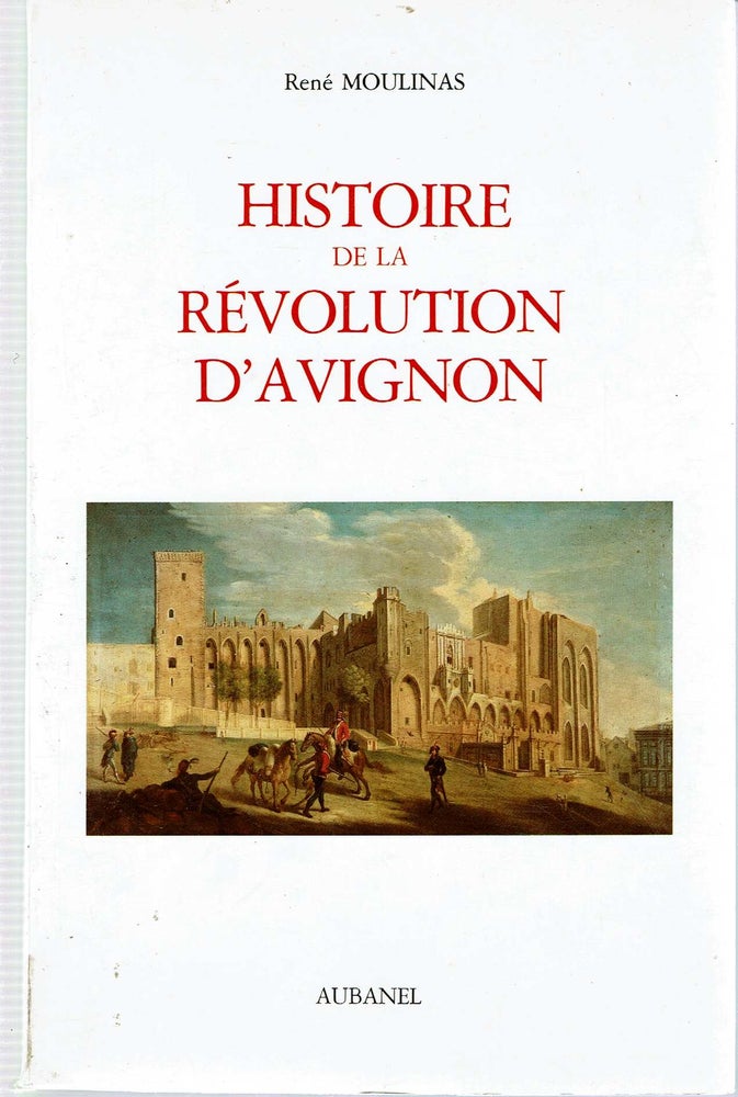 Item #14415 Histoire de la révolution d'Avignon [revolution]. Rene Moulinas.