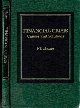 Item #14416 Financial Crisis; Causes and Solutions. F. T. Haner