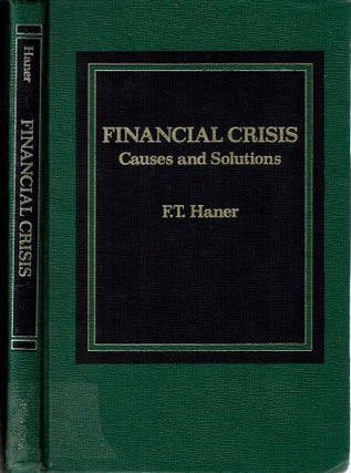 Item #14416 Financial Crisis : Causes and Solutions. Frederick Theodore Haner
