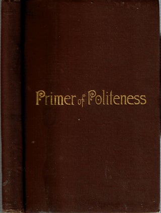 Item #14468 The Primer of Politeness : A Help to School and Home Government. Alex M. Gow