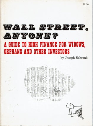Item #14482 Wall Street Anyone? A Guide to High Finance for Widows, Orphans and Other Investors....