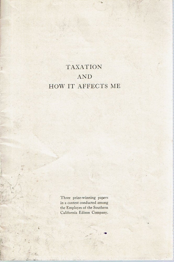 Item #14498 Taxation And How It Affects Me : Three prize-winning papers in a contest conducted among the Employees of the Southern California Edison Company. Anne Gotzbach, W A. Andree, Josephine Hodson.