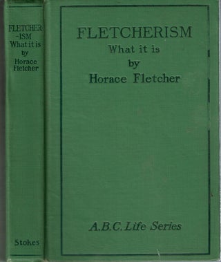 Item #14510 Fletcherism : What it Is : Or, How I Became Young At Sixty. Horace Fletcher