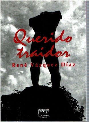 Item #14636 Querido Traidor. René Vázquez Díaz