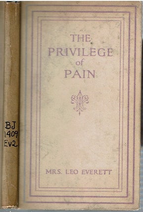 Item #14641 The Privilege Of Pain. Mrs Leo Everett, Kate Douglas Wiggin, Caroline Kane Mills Everett