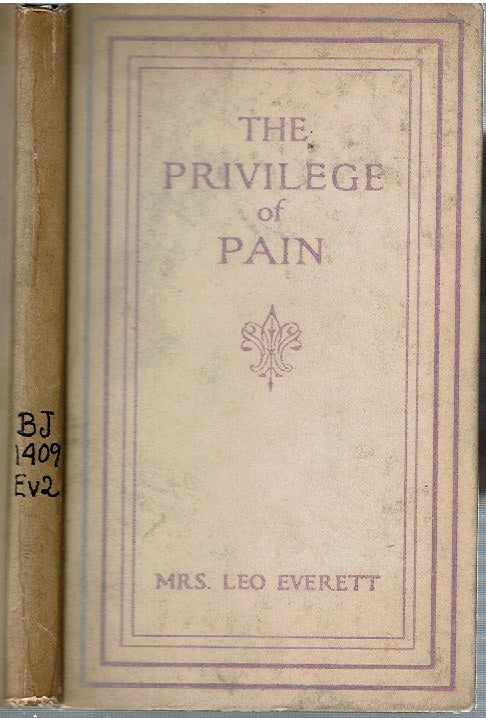 Item #14641 The Privilege Of Pain. Mrs Leo Everett, Kate Douglas Wiggin, Caroline Kane Mills Everett.