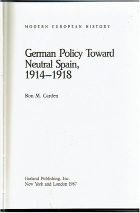 German Policy Toward Neutral Spain 1914-1918