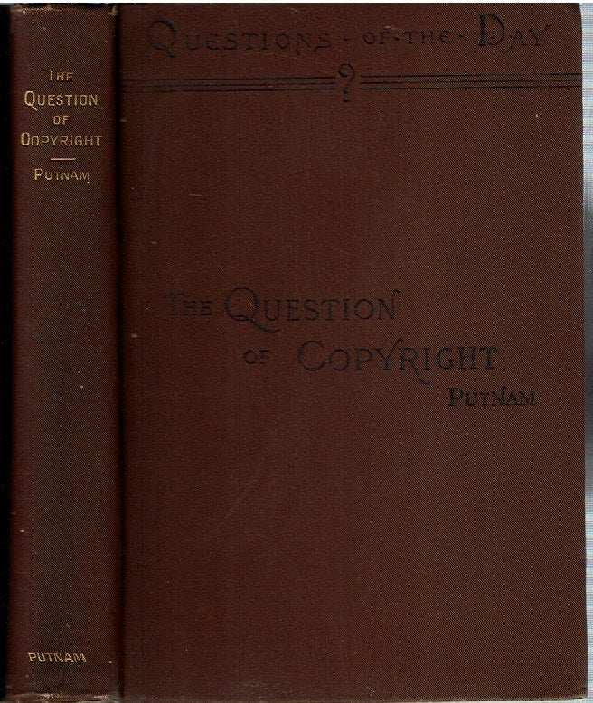 Item #14739 The Question of Copyright : Comprising the Text of the Copyright Laws at Present in Force in the Chief Countries of the World. George Haven Putnam.