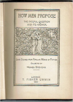 How Men Propose : The Fateful Question and Its Answer : Love Stories from Popular Works of Fiction