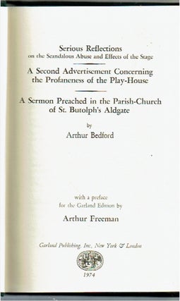 Serious Reflections on the Scandalous Abuse and Effects of the Stage : A Second Advertisement Concerning the Profaneness of the Play-House; [and] A Sermon Preached in the Parish-Church of St Butolph's Aldgate