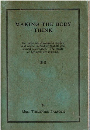Item #14782 Making The Body Think. Mrs Theodore Parsons, Matilda I. Cruice Parsons