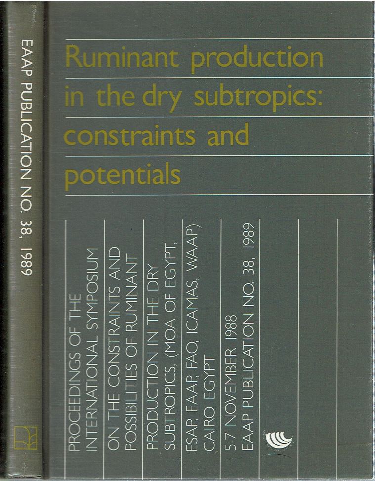 Item #14783 Ruminant Production in the Dry Subtropics : Constraints and Potentials Proceedings of the International Symposium on the Constraints and Possibilities of Ruminant Production in the Dry Subtropics ... Cairo, 5-7 November 1988. E. S. E Galal, M. B. Aboul-Ela, M M. Shafie, compilers.
