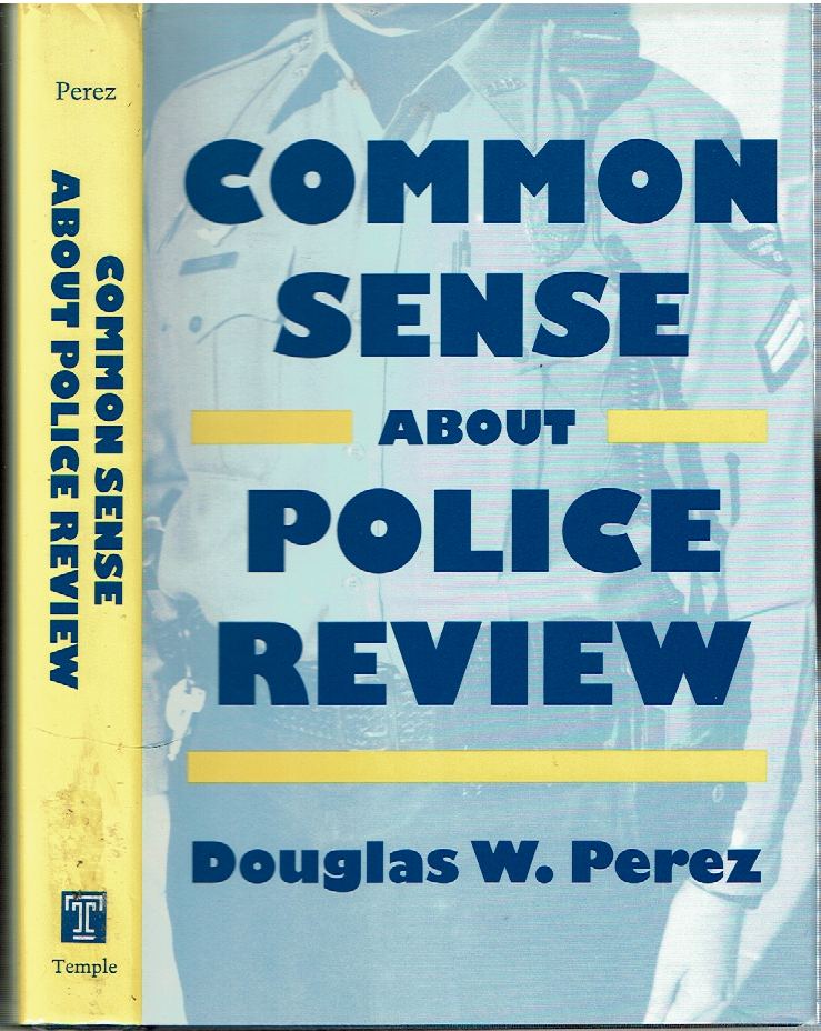Item #14784 Common Sense About Police Review. Douglas W. Perez.