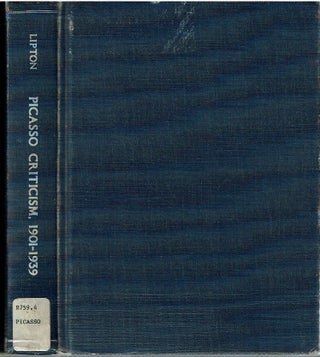Item #14788 Picasso Criticism 1901-1939 : The Making of an Artist-Hero. Eunice Lipton