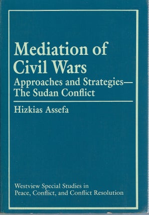 Item #14830 Mediation of Civil Wars : Approaches and Strategies - The Sudan Conflict. Hizkias Assefa
