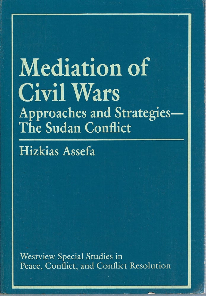 Item #14830 Mediation of Civil Wars : Approaches and Strategies - The Sudan Conflict. Hizkias Assefa.