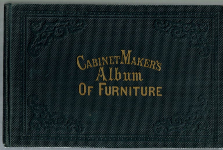 Item #14875 Cabinet Maker's Album Of Furniture : comprising a collection of designs for the newest and most elegant styles of furniture