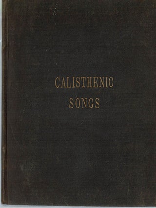 Calisthenic Songs Illustrated : A new and attractive collection of calisthenic songs beautifully illustrated, for the use of both public and private schools, containing songs for diversion, devotion and recreation