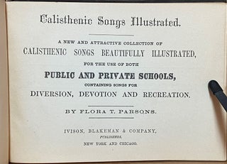 Calisthenic Songs Illustrated : A new and attractive collection of calisthenic songs beautifully illustrated, for the use of both public and private schools, containing songs for diversion, devotion and recreation