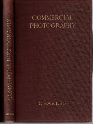Commercial Photography : A practical handbook explaining modern methods and appliances for the production of high grade commercial photographs