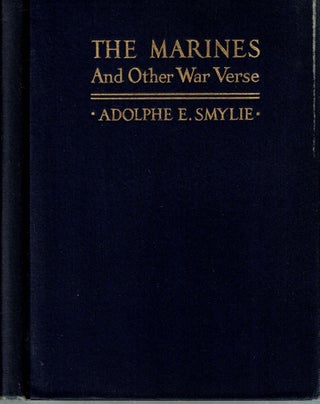 Item #14891 The Marines and Other War Verse. Adolphe E. Smylie
