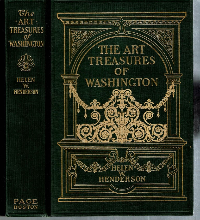 Item #14949 The Art Treasures of Washington : Aan Account of the Corcoran Gallery of Art and of the National Gallery and Museum with descriptions and criticisms of their contents; including, also, an account of the works of Art in the Capitol, & in the Library of Congress, & ... Statuary in the City. Helen W. Henderson.