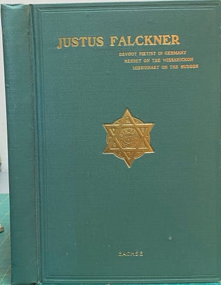 Item #14954 Justus Falckner : Mystic and Scholar : Devout Pietist in Germany, Hermit on the...
