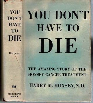 Item #14991 You Don't Have to Die. Harry M. Hoxsey