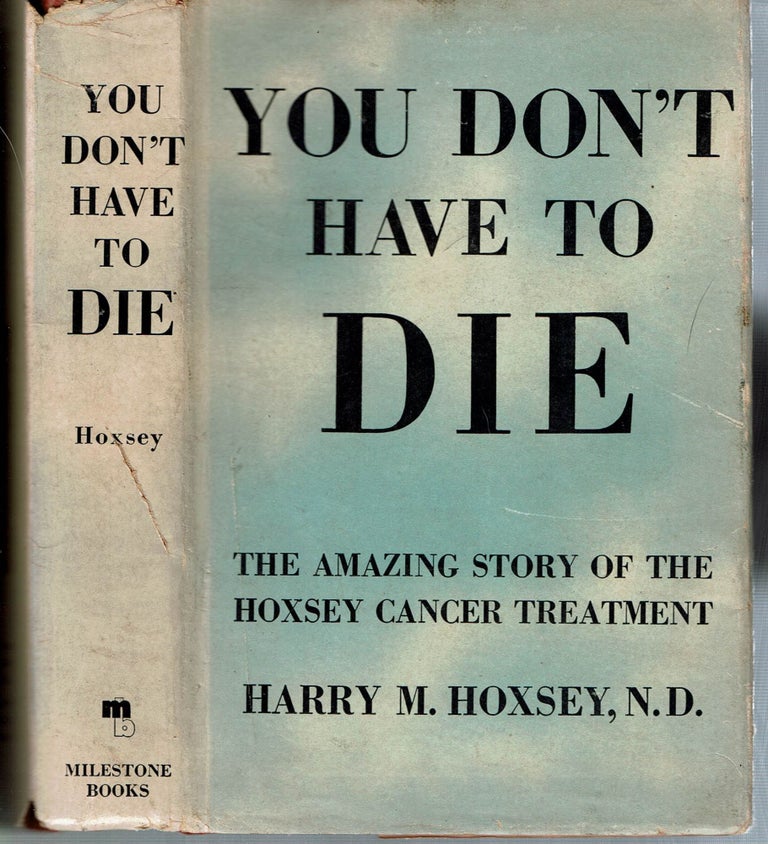 Item #14991 You Don't Have to Die. Harry M. Hoxsey.
