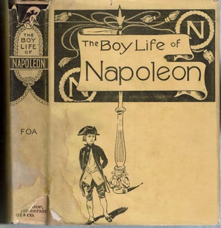 Item #15005 The Boy Life of Napoleon : Afterwards Emperor of the French : Adapted and Extended...