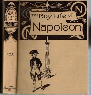 The Boy Life of Napoleon : Afterwards Emperor of the French : Adapted and Extended for American Boys and Girls