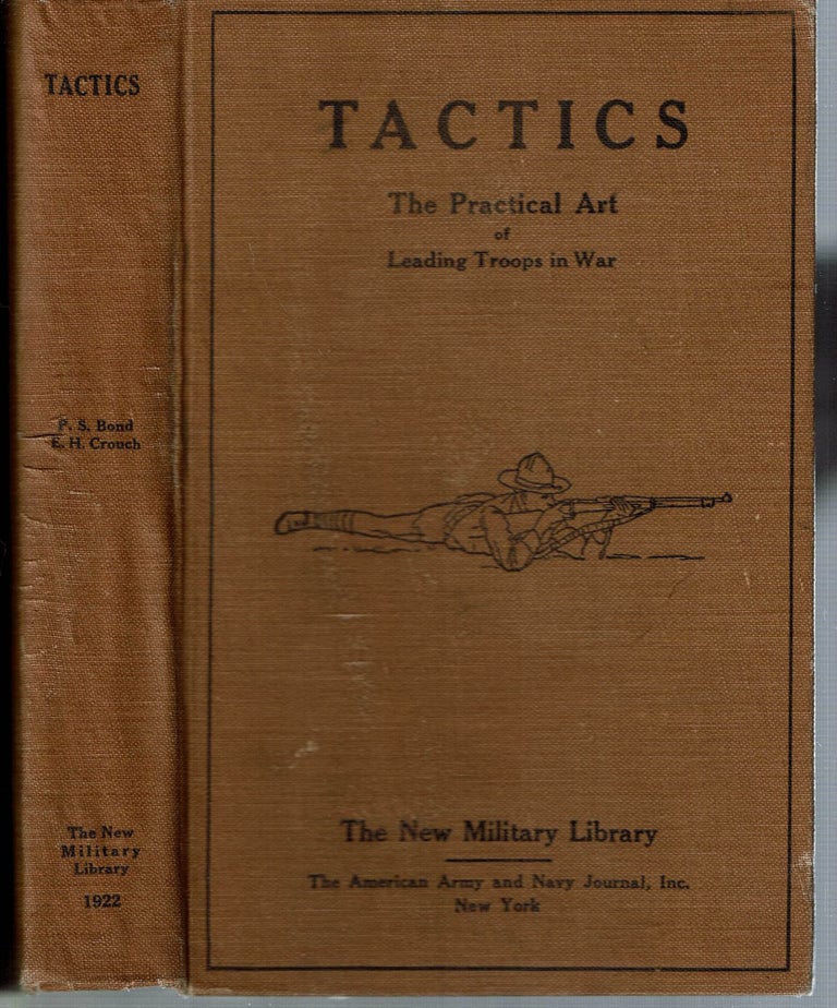 Item #15032 Tactics : The Practical Art of Leading Troops in War : With numerous illustrations, practical exercises, and the new tables of Army organization. Paul Stanley Bond, Edwin H. Crouch.
