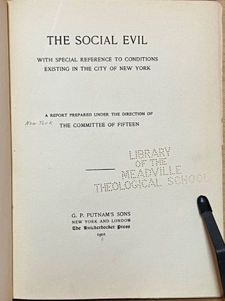The Social Evil : with Special Reference to Conditions Existing in the City of New York : A report prepared under the direction of The Committee of Fifteen