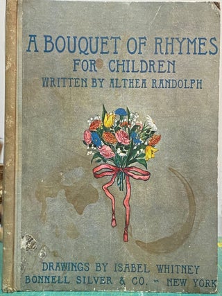 A BOUQUET of RHYMES for CHILDREN VERSES by RANDOLPH. Illustrated by Isabel Whitney.