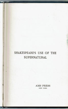 Shakespeare's Use of the Supernatural : Being the Cambridge University Harness Prize Essay, 1907