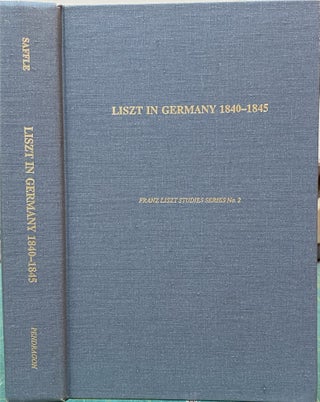 Item #15076 Liszt in Germany 1840-1845 : A Study in Sources, Documents, and the History of...