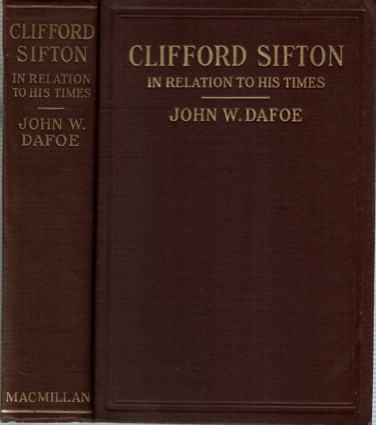 Item #15127 Clifford Sifton in Relation to His Times. John Wesley Dafoe.