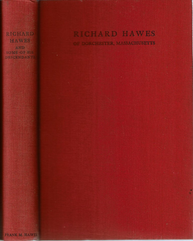 Item #15134 Richard Hawes of Dorchester, Massachusetts, and Some of His Descendants. Frank Mortimer Hawes.