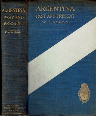 Item #15135 Argentina : Past and Present. William Henry Koebel