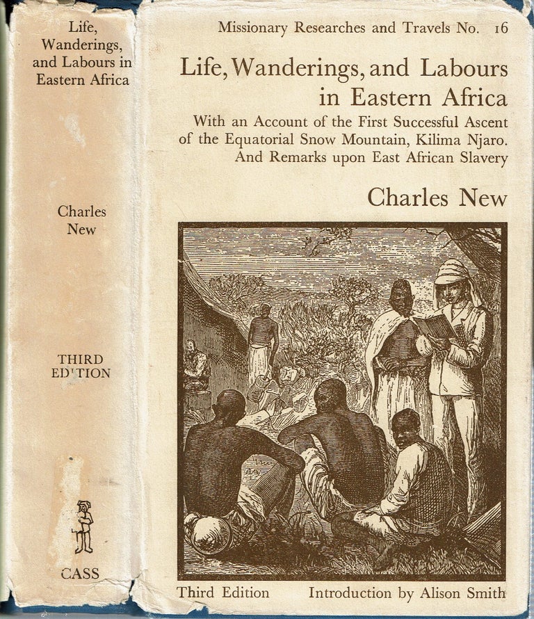 Item #15178 Life, Wanderings and Labours in Eastern Africa : With an Account of the First Successful Ascent of the Equatorial Snow Mountain, Kilima Njaro, and Remarks Upon East African Slavery. Charles New, new, Alison Smith.