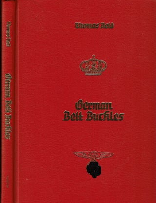 Item #15244 German Belt Buckles 1847-1945 : An Illustrated History. Thomas Reid