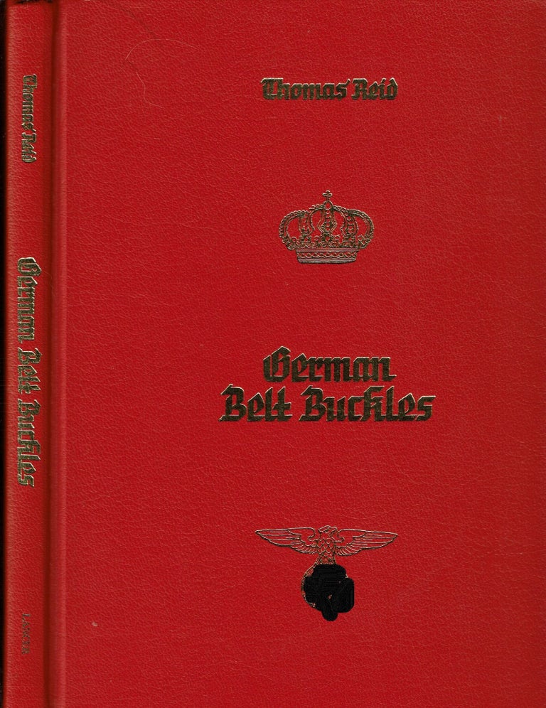 Item #15244 German Belt Buckles 1847-1945 : An Illustrated History. Thomas Reid.