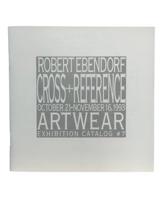 Robert Ebendorf : Cross+Reference : October 21-November 16, 1993 : Artwear